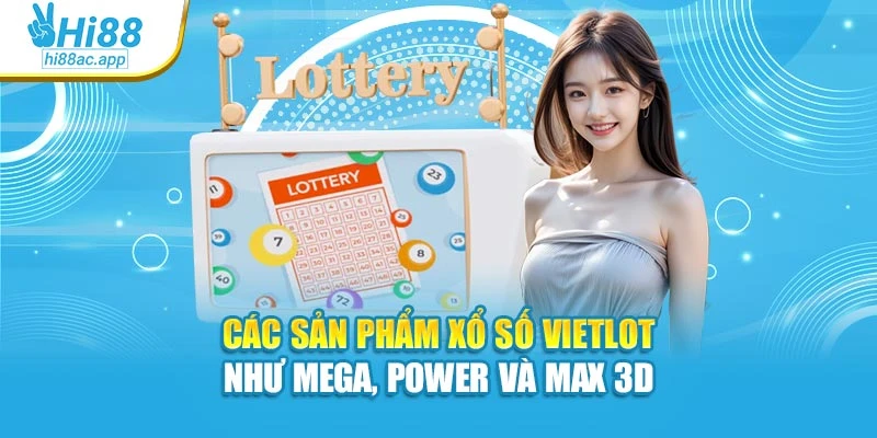 Các sản phẩm xổ số Vietlot như Mega, Power và Max 3D