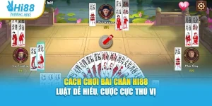 Cách Chơi Bài Chắn Hi88 – Luật Dễ Hiểu, Cược Cực Thú Vị