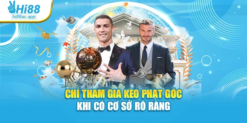 Chỉ tham gia kèo phạt góc khi có cơ sở rõ ràng