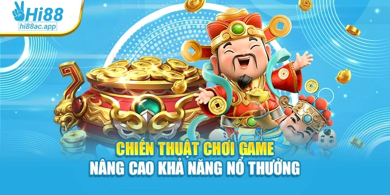 Chiến thuật chơi game nâng cao khả năng nổ thưởng