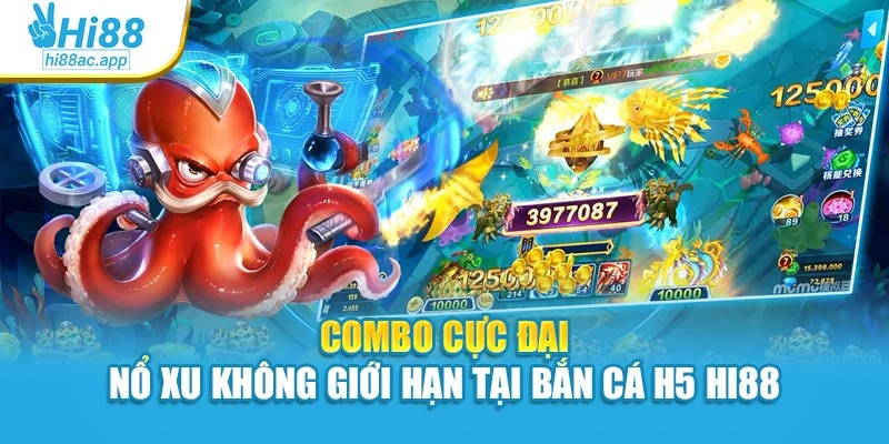 Combo cực đại – Nổ xu không giới hạn tại bắn cá H5 Hi88