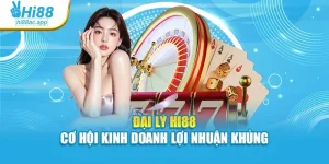 Đại Lý Hi88 - Cơ Hội Kinh Doanh Lợi Nhuận Khủng