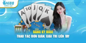 Đăng Ký Hi88 An Toàn, Nhanh Chóng Để Giải Trí Ngay