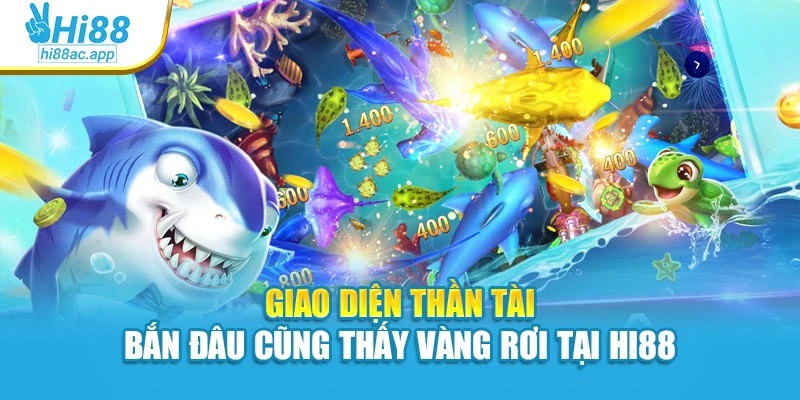 Giao diện thần tài – Bắn đâu cũng thấy vàng rơi tại Hi88