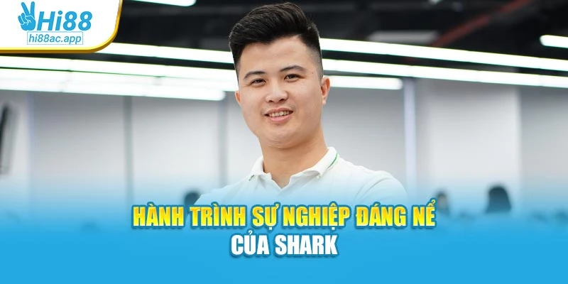 Hành trình sự nghiệp đáng nể của Shark