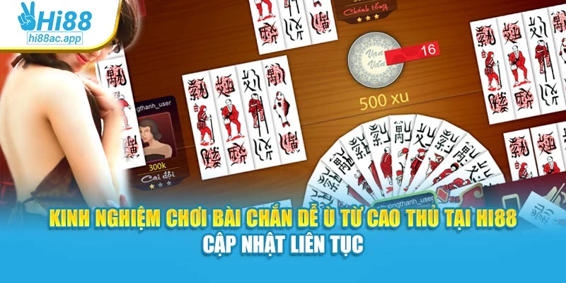 Kinh nghiệm chơi bài Chắn dễ ù từ cao thủ tại Hi88 – Cập nhật liên tục
