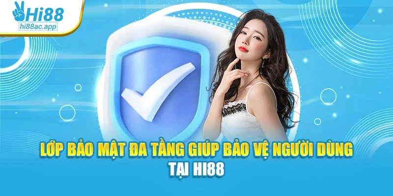 Lớp bảo mật đa tầng giúp bảo vệ người dùng tại Hi88
