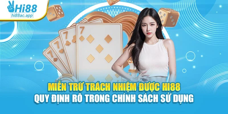 Miễn trừ trách nhiệm được Hi88 quy định rõ trong chính sách sử dụng