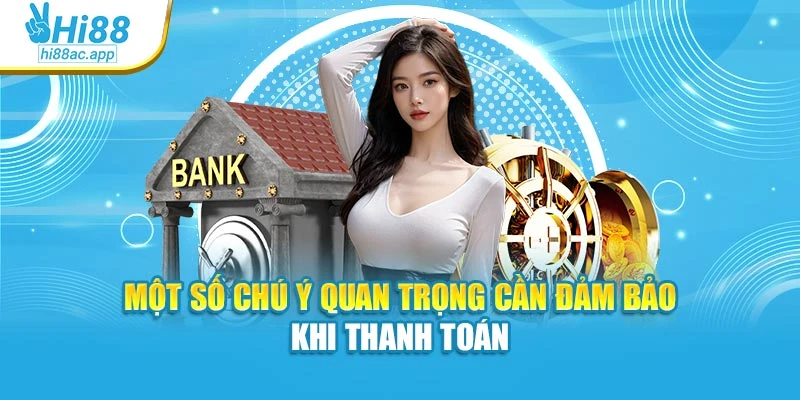 Một số chú ý quan trọng cần đảm bảo khi thanh toán