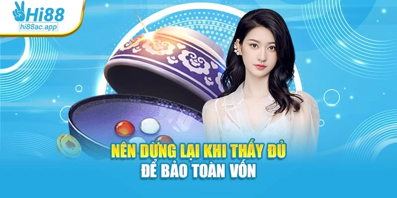 Nên dừng lại khi thấy đủ để bảo toàn vốn
