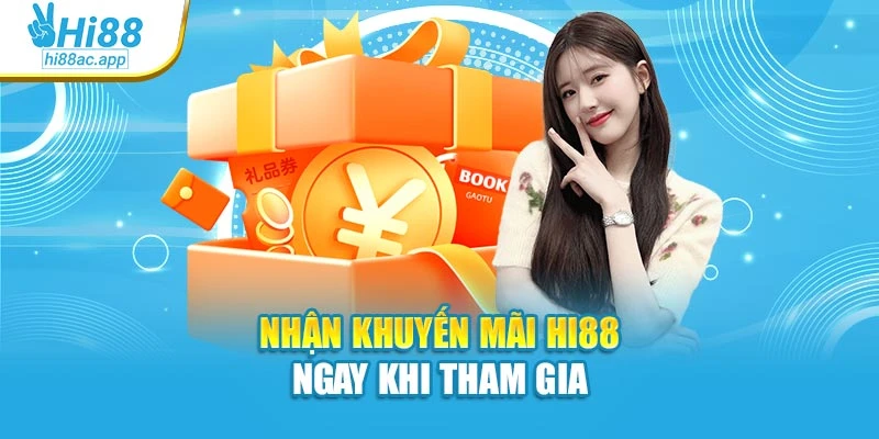 Nhận khuyến mãi Hi88 ngay khi tham gia