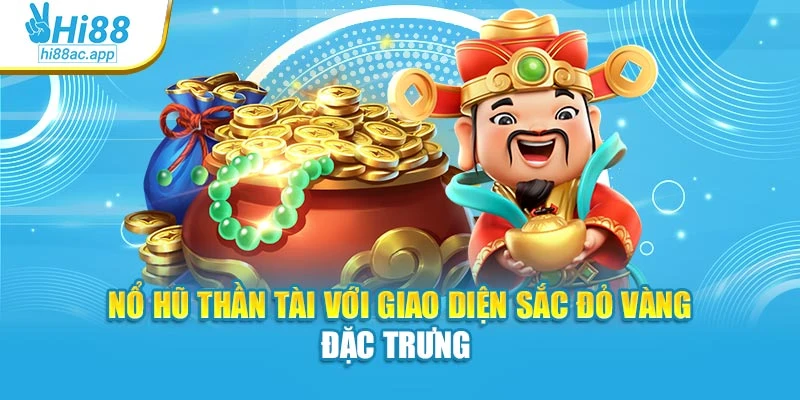 Nổ hũ thần tài với giao diện sắc đỏ vàng đặc trưng 