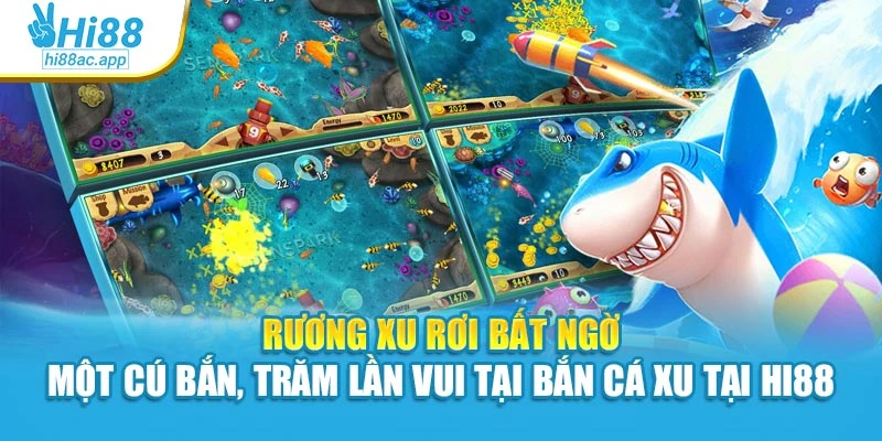 Rương xu rơi bất ngờ – Một cú bắn, trăm lần vui tại bắn cá xu tại Hi88