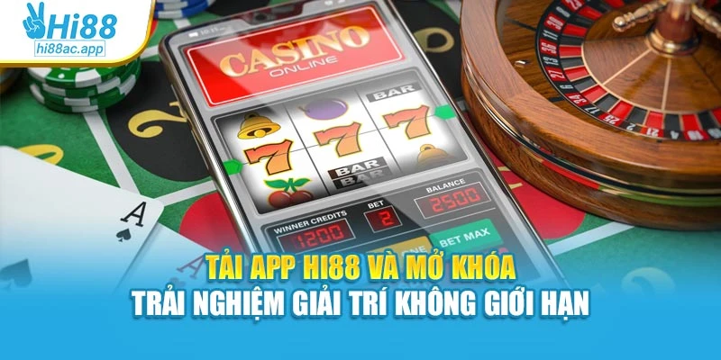 Tải App Hi88 Và Mở Khóa Trải Nghiệm Giải Trí Không Giới Hạn