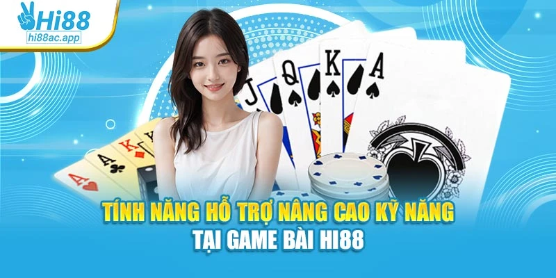 Tính năng hỗ trợ nâng cao kỹ năng tại Game bài Hi88
