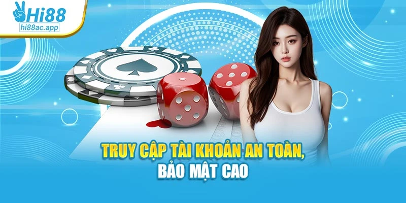 Truy cập tài khoản an toàn, bảo mật cao
